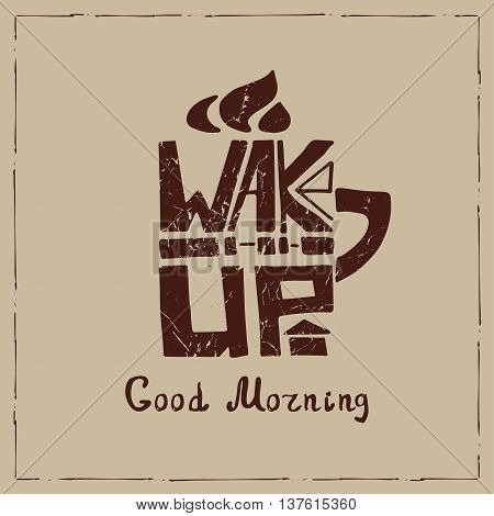 Lettering  mugshape , Cup tea, coffee with inscription wake up.Hand painting logo, icon , grunge bascground .Retro Banner in a door and a passerby.Vector Illustration