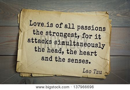 Lao Tzu (ancient Chinese philosopher VI-B BC. E) the citation. Love is of all passions the strongest, for it attacks simultaneously the head, the heart and the senses.