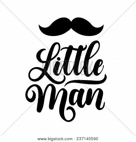 Little Man Lettering Inscription With Mustache. Inspirational Quote For Little Boy Isolated On White
