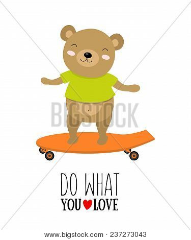 Vector Illustration Of Bear On A Scateboard With Motivational Quote «do What You Love»