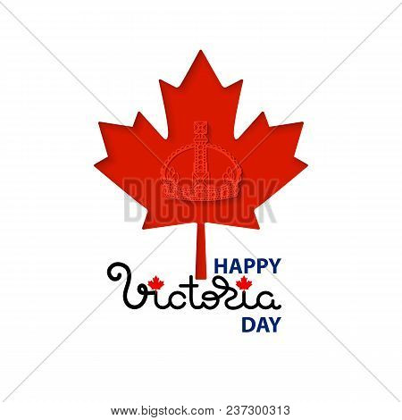Happy Victoria Day Card With Handwritten Word, Crown, Maple Leaves Isolated On White. Vector Illustr