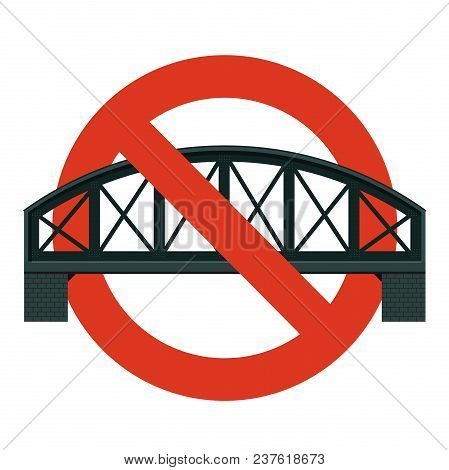 Prohibition Of Railway Bridge. Strict Ban On Construction Bridges, Forbid. Stop Transportation Cauti