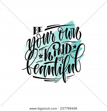 Stylized Inspirational Motivation Quote Be Your Own Kind Of Beautiful. Unique Hand Written Calligrap
