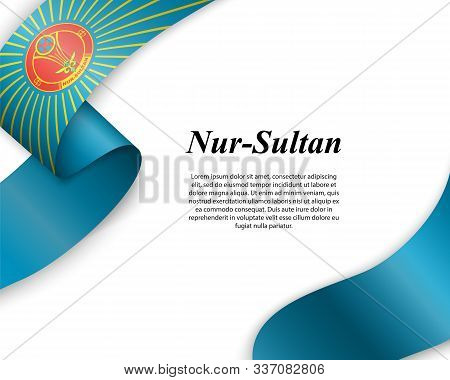 Waving Ribbon With Flag Of Nur-sultan City. Template For Poster Design