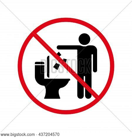 Do Not Throw Trash And Paper In Toilet Room Silhouette Sign. Dont Littering In Toilet Warning Icon. 