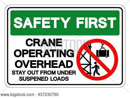 Safety First Crane Operating Overhead Stay Out From Under Suspened Loads Symbol Sign, Vector Illustr