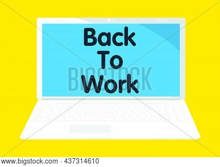 Laptop With Back To Work Text, Working Vacation, Holiday Break Or Unemployed Business Concept On The
