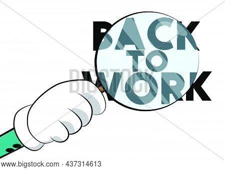Back To Work Text, Working Vacation, Holiday Break Or Unemployed Business Concept Under Magnifying G