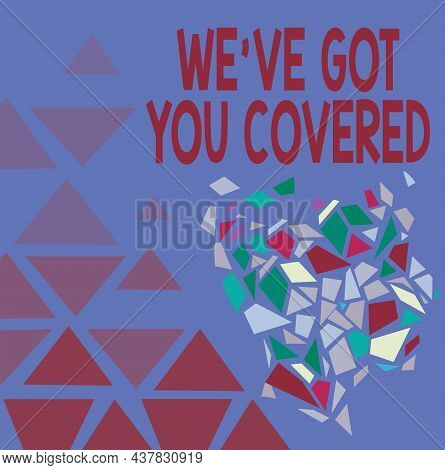 Conceptual Display We Ve Got You Covered. Business Approach Have Done Gotten Or Provided Whatever Ne
