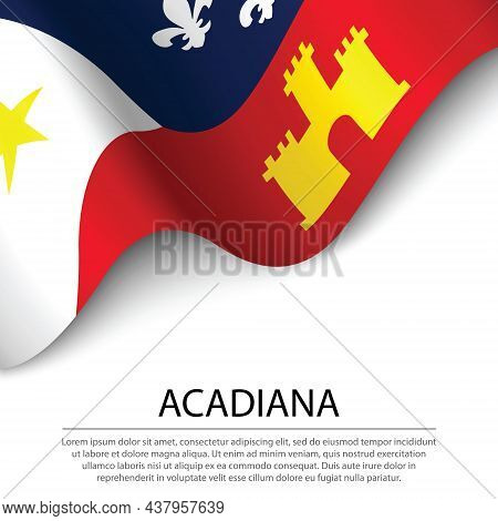 Waving Flag Of Acadiana On White Background. Banner Or Ribbon Vector Template