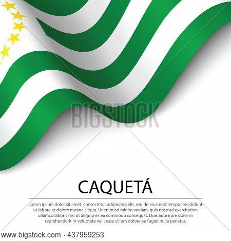 Waving Flag Of Caqueta Is A Region Of Colombia On White Background. Banner Or Ribbon Vector Template