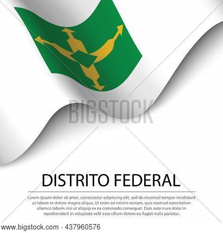Waving Flag Of Distrito Federal Is A State Of Brazil On White Background. Banner Or Ribbon Vector Te