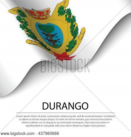 Waving Flag Of Durango Is A State Of Mexico On White Background. Banner Or Ribbon Vector Template