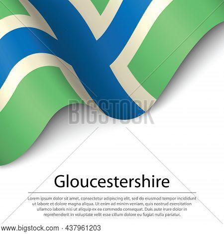 Waving Flag Of Gloucestershire Is A County Of England On White Background. Banner Or Ribbon Vector T