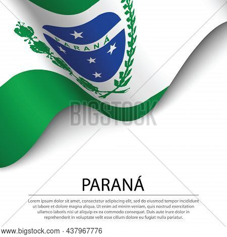Waving Flag Of Parana Is A State Of Brazil On White Background. Banner Or Ribbon Vector Template
