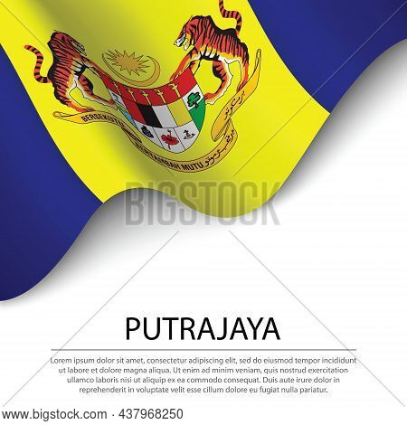 Waving Flag Of Putrajaya Is A State Of Malaysia On White Background. Banner Or Ribbon Vector Templat