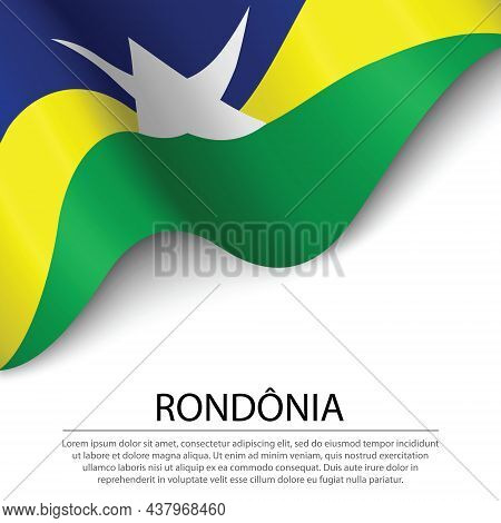 Waving Flag Of Rondonia Is A State Of Brazil On White Background. Banner Or Ribbon Vector Template