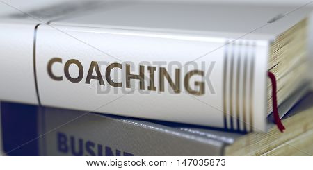 Business - Book Title. Coaching. Book Title on the Spine - Coaching. Closeup View. Stack of Books. Stack of Business Books. Book Spines with Title - Coaching. Closeup View. Toned Image. 3D.