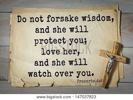 TOP-150 Bible Verses about Love.Do not forsake wisdom, and she will protect you; love her, and she will watch over you. 