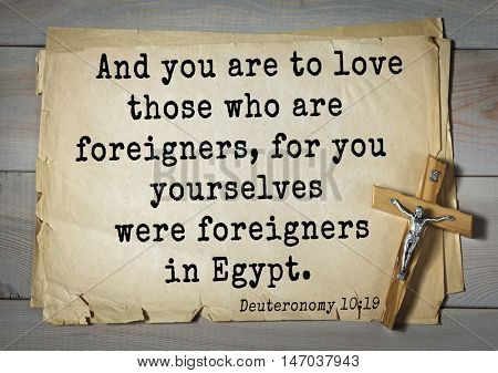 TOP-150 Bible Verses about Love.And you are to love those who are foreigners, for you yourselves were foreigners in Egypt.