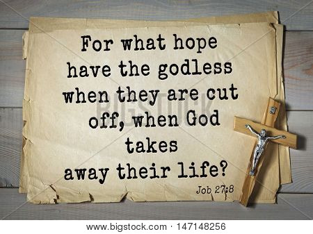 TOP- 100. Bible Verses about Hope.For what hope have the godless when they are cut off, when God takes away their life? 