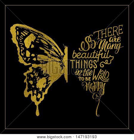 hand lettering with golden texture in butterfly silhouette. There are so many beautiful things in the world to be happy - for cards, prints, t-shirts and posters. Calligraphic hand-lettering design