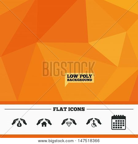 Triangular low poly orange background. Hands insurance icons. Money bag savings insurance symbols. Disabled human help symbol. House property insurance sign. Calendar flat icon. Vector