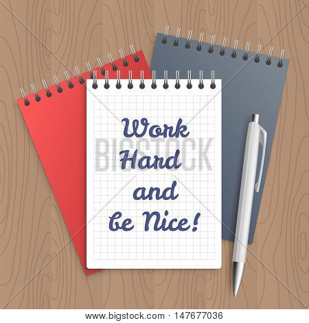 Text: work hard and be nice. Business concept. Pen and note paper with inspiration message on wooden table. Vector illustration.
