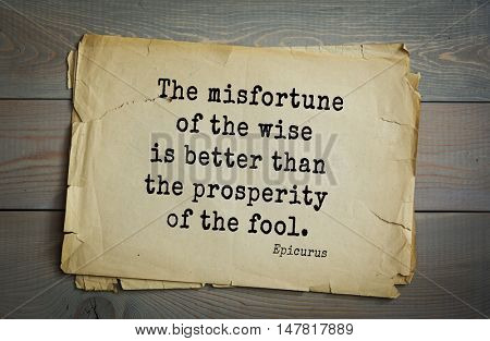 TOP-20. Ancient Greek philosopher Epicurus quote.The misfortune of the wise is better than the prosperity of the fool.