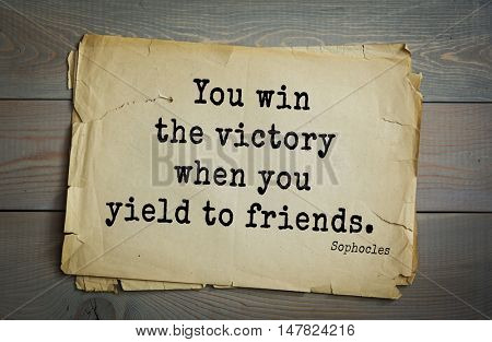 TOP-150. Sophocles (Athenian playwright, tragedian) quote.You win the victory when you yield to friends.