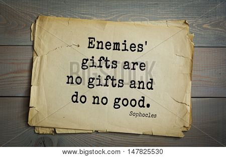 TOP-150. Sophocles (Athenian playwright, tragedian) quote.Enemies' gifts are no gifts and do no good.