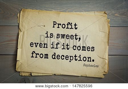 TOP-150. Sophocles (Athenian playwright, tragedian) quote.Profit is sweet, even if it comes from deception.