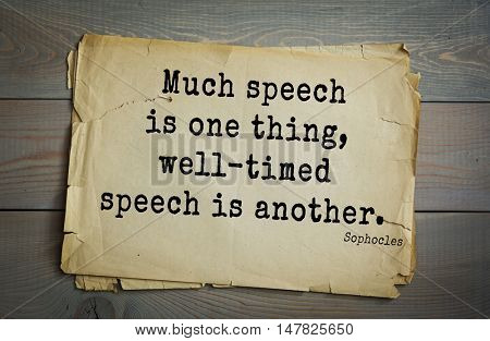 TOP-150. Sophocles (Athenian playwright, tragedian) quote. Much speech is one thing, well-timed speech is another.
