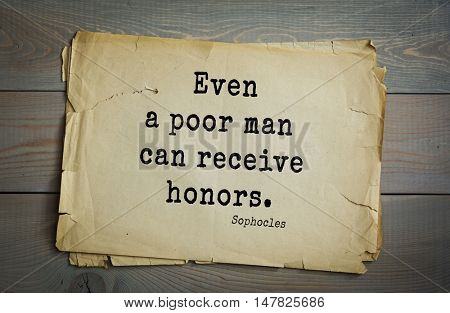 TOP-150. Sophocles (Athenian playwright, tragedian) quote.Even a poor man can receive honors.