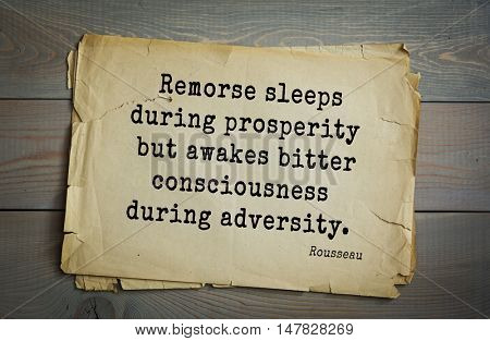 TOP-60. Jean-Jacques Rousseau (French philosopher, writer, thinker of the Enlightenment) quote. Remorse sleeps during prosperity but awakes bitter consciousness during adversity.