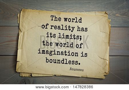 TOP-60. Jean-Jacques Rousseau (French philosopher, writer, thinker of the Enlightenment) quote.The world of reality has its limits; the world of imagination is boundless.