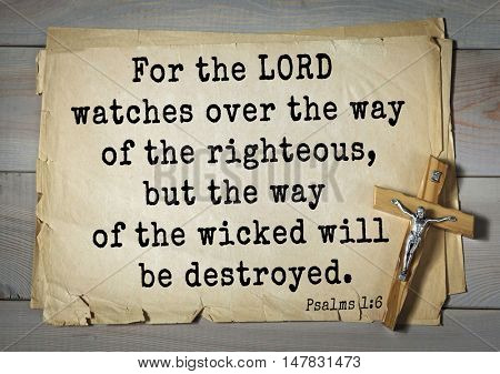 TOP-1000.  Bible verses from Psalms.For the LORD watches over the way of the righteous, but the way of the wicked will be destroyed.