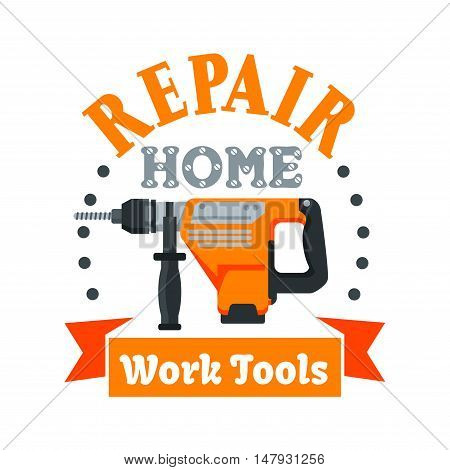 Building and repair tool badge with rotary hammer drill, encircled by drilled holes, ribbon banner and header Repair Home