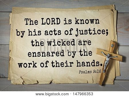 TOP-1000.  Bible verses from Psalms. The LORD is known by his acts of justice; the wicked are ensnared by the work of their hands. 