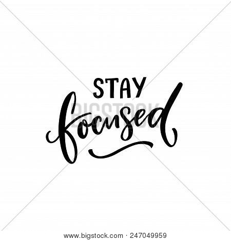 Stay Focused. Inspirational Quote Isolated On White Background. Ink Caption For Posters And Cards