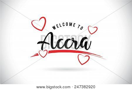 Accra Welcome To Word Text With Handwritten Font And Red Love Hearts Vector Image Illustration Eps.