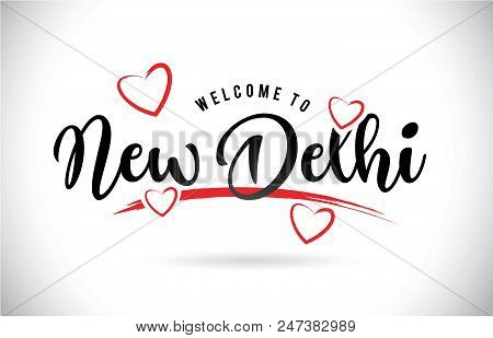Newdelhi Welcome To Word Text With Handwritten Font And Red Love Hearts Vector Image Illustration Ep