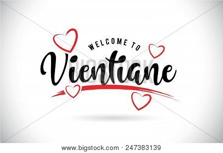 Vientiane Welcome To Word Text With Handwritten Font And Red Love Hearts Vector Image Illustration E