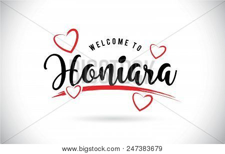 Honiara Welcome To Word Text With Handwritten Font And Red Love Hearts Vector Image Illustration Eps