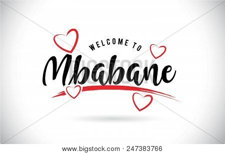 Mbabane Welcome To Word Text With Handwritten Font And Red Love Hearts Vector Image Illustration Eps