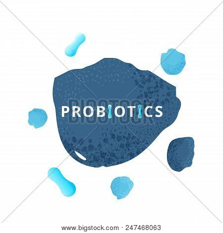 Probiotics Bacterias. Therapeutic Bacteria Organisms. Healthy Nutrition Ingredien With Lettering. Bi