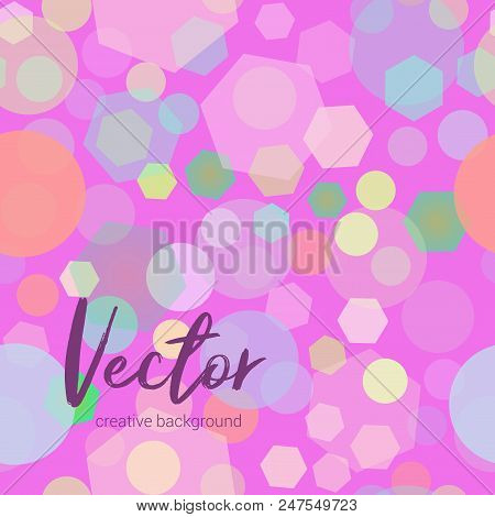 Vector Colorful Background With Random, Chaotic, Scattered Circles, And Hexagons. Seamless Geometric