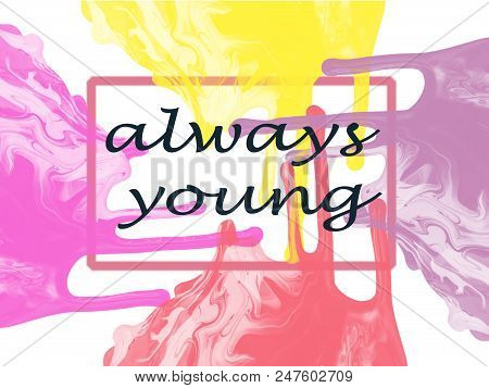 Handwriting Phrase Calligrapy Always Young. Black Text Isolated On White Background. The Inscription