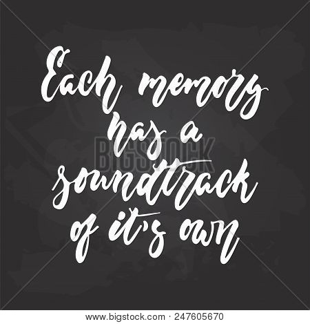 Each Memory Has A Soundtrack Of It's Own - Hand Drawn Musical Lettering Phrase Isolated On The Black