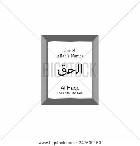Al Haqq Allah Name In Arabic Writing - God Name In Arabic - Arabic Calligraphy. The Name Of Allah Or